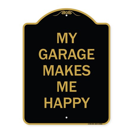 Signmission Designer Series Sign My Garage Makes Me Happy, Black & Gold Aluminum Sign, 18" x 24", BG-1824-23866 A-DES-BG-1824-23866